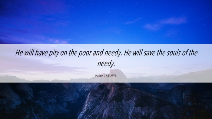 Picture 06 - Psalms 72:13 WEB Desktop Wallpaper - He will have pity on the poor and needy. He will - Desktop Bible Verse Wallpaper