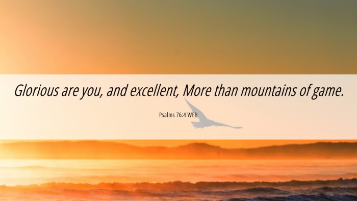 Picture 06 - Psalms 76:4 WEB Desktop Wallpaper - Glorious are you, and excellent, More than - Desktop Bible Verse Wallpaper