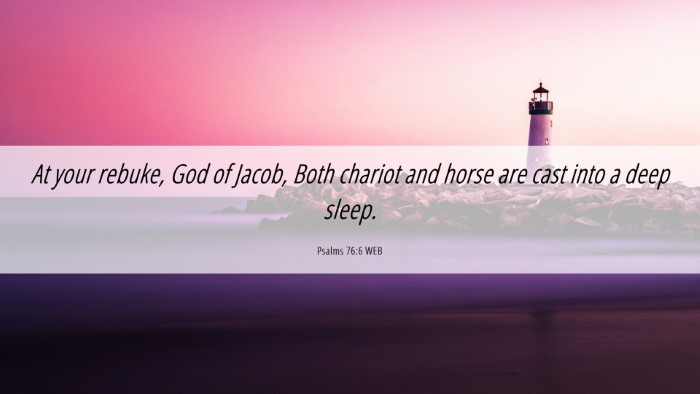 Picture 06 - Psalms 76:6 WEB Desktop Wallpaper - At your rebuke, God of Jacob, Both chariot and - Desktop Bible Verse Wallpaper