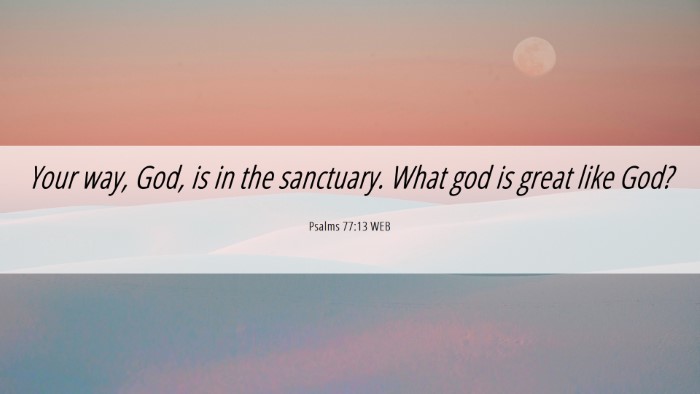 Picture 06 - Psalms 77:13 WEB Desktop Wallpaper - Your way, God, is in the sanctuary. What god is - Desktop Bible Verse Wallpaper