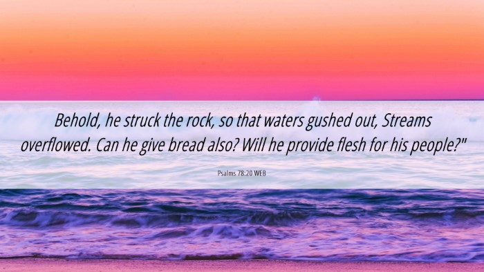 Picture 06 - Psalms 78:20 WEB Desktop Wallpaper - Behold, he struck the rock, so that waters gushed - Desktop Bible Verse Wallpaper