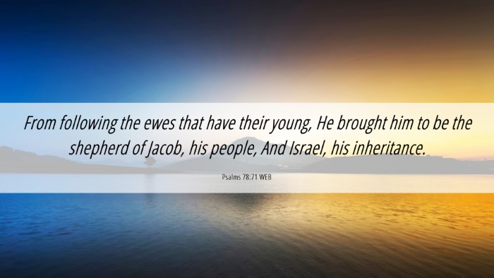 Picture 06 - Psalms 78:71 WEB Desktop Wallpaper - From following the ewes that have their young, He - Desktop Bible Verse Wallpaper