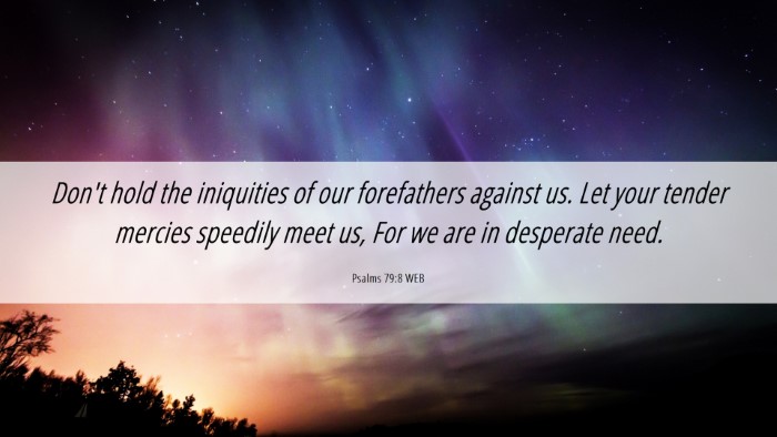 Picture 06 - Psalms 79:8 WEB Desktop Wallpaper - Don't hold the iniquities of our forefathers - Desktop Bible Verse Wallpaper