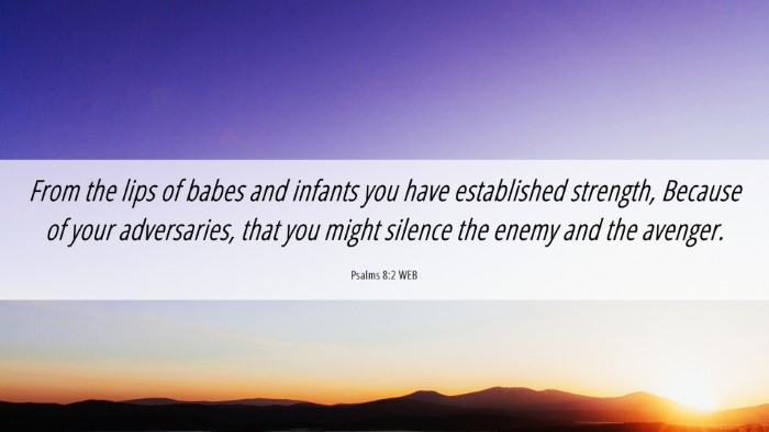 Picture 06 - Psalms 8:2 WEB Desktop Wallpaper - From the lips of babes and infants you have - Desktop Bible Verse Wallpaper