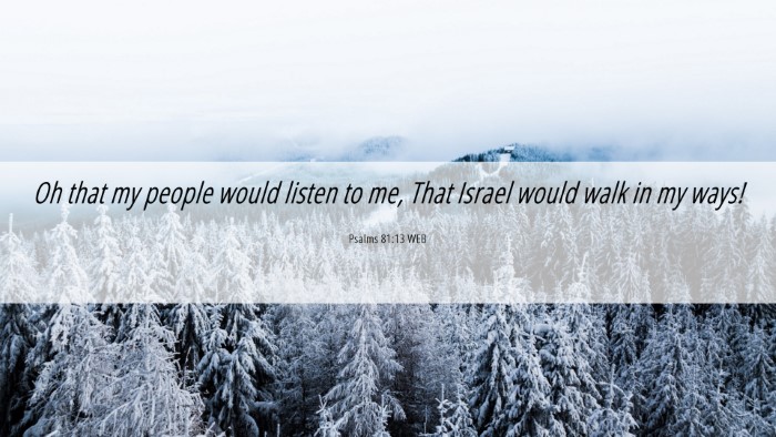 Picture 06 - Psalms 81:13 WEB Desktop Wallpaper - Oh that my people would listen to me, That Israel - Desktop Bible Verse Wallpaper