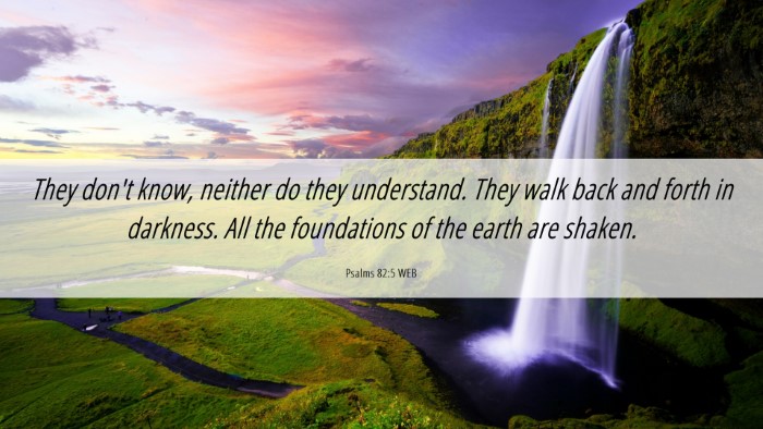 Picture 06 - Psalms 82:5 WEB Desktop Wallpaper - They don't know, neither do they understand. They - Desktop Bible Verse Wallpaper
