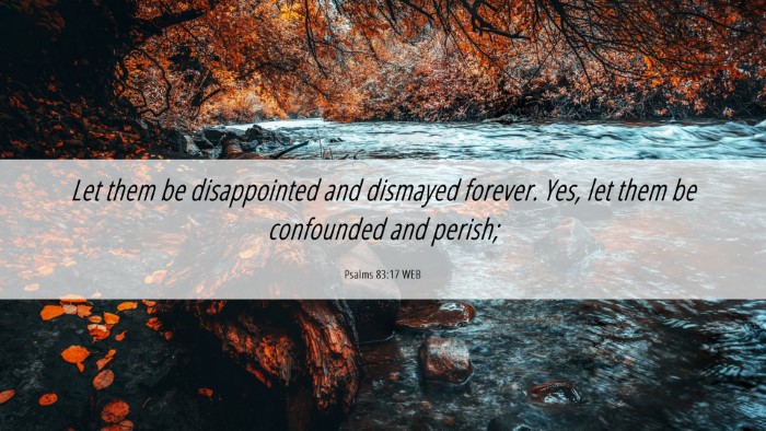 Picture 06 - Psalms 83:17 WEB Desktop Wallpaper - Let them be disappointed and dismayed forever. - Desktop Bible Verse Wallpaper