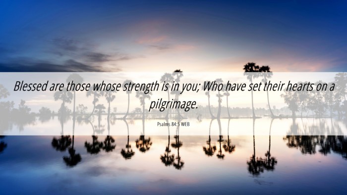 Picture 06 - Psalms 84:5 WEB Desktop Wallpaper - Blessed are those whose strength is in you; Who - Desktop Bible Verse Wallpaper
