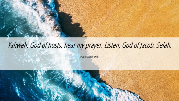 Picture 06 - Psalms 84:8 WEB Desktop Wallpaper - Yahweh, God of hosts, hear my prayer. Listen, God - Desktop Bible Verse Wallpaper