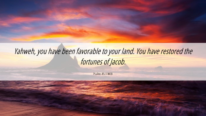 Picture 06 - Psalms 85:1 WEB Desktop Wallpaper - Yahweh, you have been favorable to your land. You - Desktop Bible Verse Wallpaper
