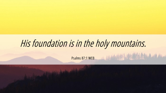 Picture 06 - Psalms 87:1 WEB Desktop Wallpaper - His foundation is in the holy - Desktop Bible Verse Wallpaper