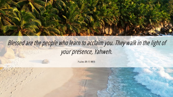 Picture 06 - Psalms 89:15 WEB Desktop Wallpaper - Blessed are the people who learn to acclaim you. - Desktop Bible Verse Wallpaper