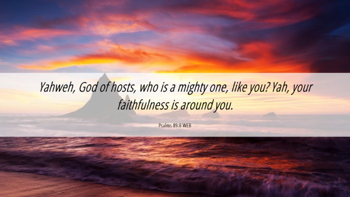 Picture 06 - Psalms 89:8 WEB Desktop Wallpaper - Yahweh, God of hosts, who is a mighty one, like - Desktop Bible Verse Wallpaper