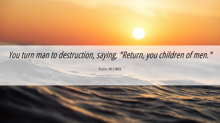 Picture 06 - Psalms 90:3 WEB Desktop Wallpaper - You turn man to destruction, saying, 