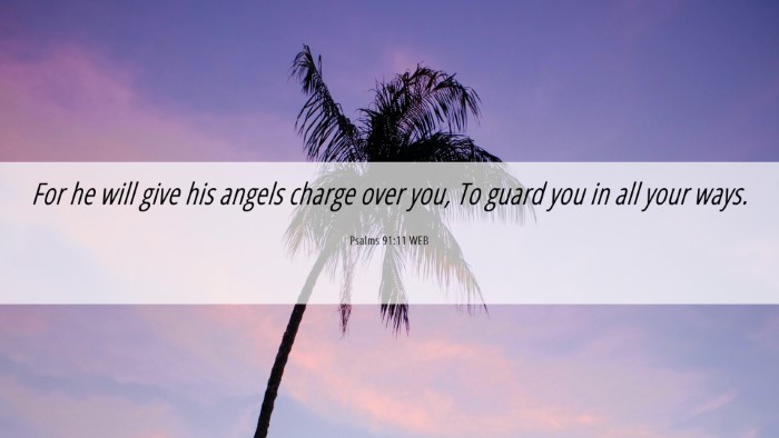 Picture 06 - Psalms 91:11 WEB Desktop Wallpaper - For he will give his angels charge over you, To - Desktop Bible Verse Wallpaper