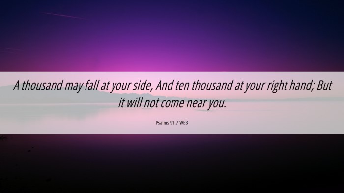 Picture 06 - Psalms 91:7 WEB Desktop Wallpaper - A thousand may fall at your side, And ten - Desktop Bible Verse Wallpaper