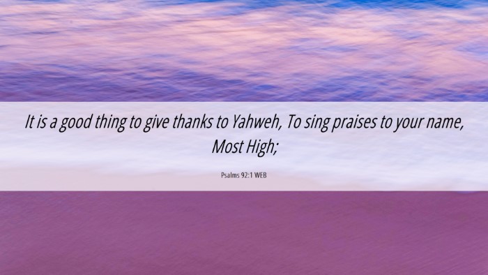 Picture 06 - Psalms 92:1 WEB Desktop Wallpaper - It is a good thing to give thanks to Yahweh, To - Desktop Bible Verse Wallpaper