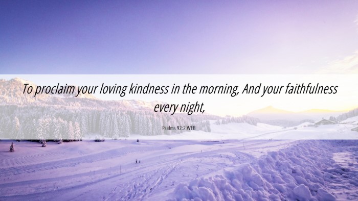 Picture 06 - Psalms 92:2 WEB Desktop Wallpaper - To proclaim your loving kindness in the morning, - Desktop Bible Verse Wallpaper