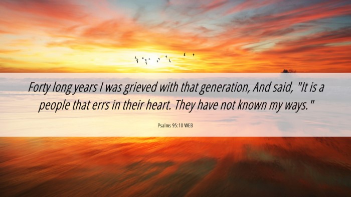 Picture 06 - Psalms 95:10 WEB Desktop Wallpaper - Forty long years I was grieved with that - Desktop Bible Verse Wallpaper