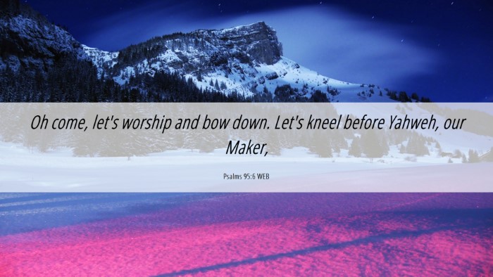 Picture 06 - Psalms 95:6 WEB Desktop Wallpaper - Oh come, let's worship and bow down. Let's kneel - Desktop Bible Verse Wallpaper