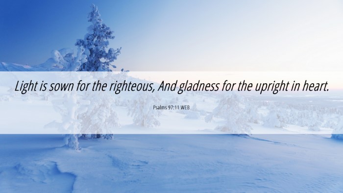 Picture 06 - Psalms 97:11 WEB Desktop Wallpaper - Light is sown for the righteous, And gladness for - Desktop Bible Verse Wallpaper