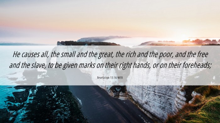 Picture 06 - Revelation 13:16 WEB Desktop Wallpaper - He causes all, the small and the great, the rich - Desktop Bible Verse Wallpaper