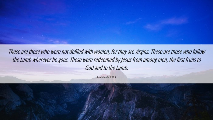Picture 06 - Revelation 14:4 WEB Desktop Wallpaper - These are those who were not defiled with women, - Desktop Bible Verse Wallpaper