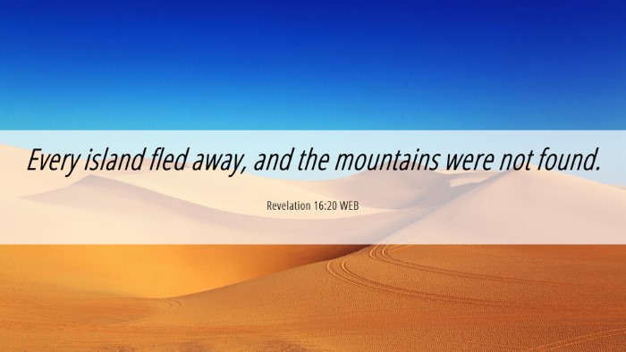 Picture 06 - Revelation 16:20 WEB Desktop Wallpaper - Every island fled away, and the mountains were - Desktop Bible Verse Wallpaper