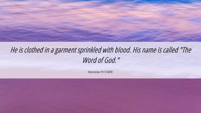Picture 06 - Revelation 19:13 WEB Desktop Wallpaper - He is clothed in a garment sprinkled with blood. - Desktop Bible Verse Wallpaper
