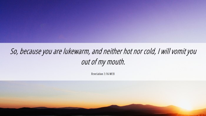 Picture 06 - Revelation 3:16 WEB Desktop Wallpaper - So, because you are lukewarm, and neither hot nor - Desktop Bible Verse Wallpaper