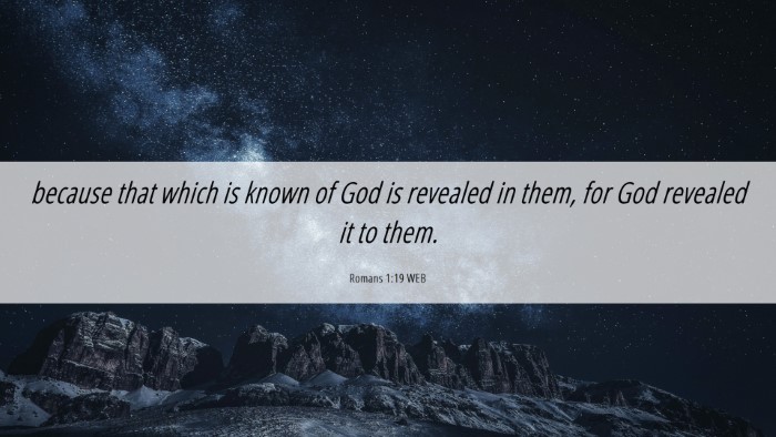 Picture 06 - Romans 1:19 WEB Desktop Wallpaper - because that which is known of God is revealed in - Desktop Bible Verse Wallpaper