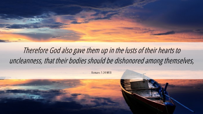Picture 06 - Romans 1:24 WEB Desktop Wallpaper - Therefore God also gave them up in the lusts of - Desktop Bible Verse Wallpaper