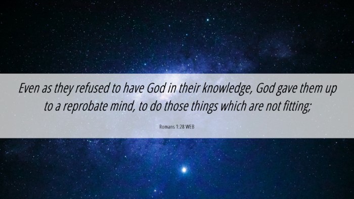 Picture 06 - Romans 1:28 WEB Desktop Wallpaper - Even as they refused to have God in their - Desktop Bible Verse Wallpaper