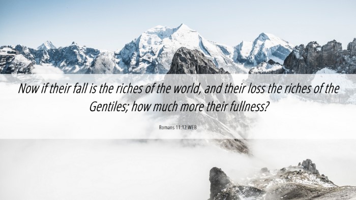 Picture 06 - Romans 11:12 WEB Desktop Wallpaper - Now if their fall is the riches of the world, and - Desktop Bible Verse Wallpaper
