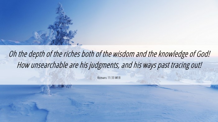 Picture 06 - Romans 11:33 WEB Desktop Wallpaper - Oh the depth of the riches both of the wisdom and - Desktop Bible Verse Wallpaper