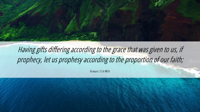Picture 06 - Romans 12:6 WEB Desktop Wallpaper - Having gifts differing according to the grace - Desktop Bible Verse Wallpaper
