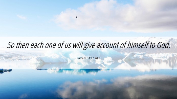 Picture 06 - Romans 14:12 WEB Desktop Wallpaper - So then each one of us will give account of - Desktop Bible Verse Wallpaper