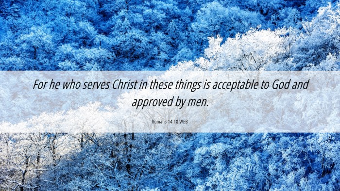 Picture 06 - Romans 14:18 WEB Desktop Wallpaper - For he who serves Christ in these things is - Desktop Bible Verse Wallpaper