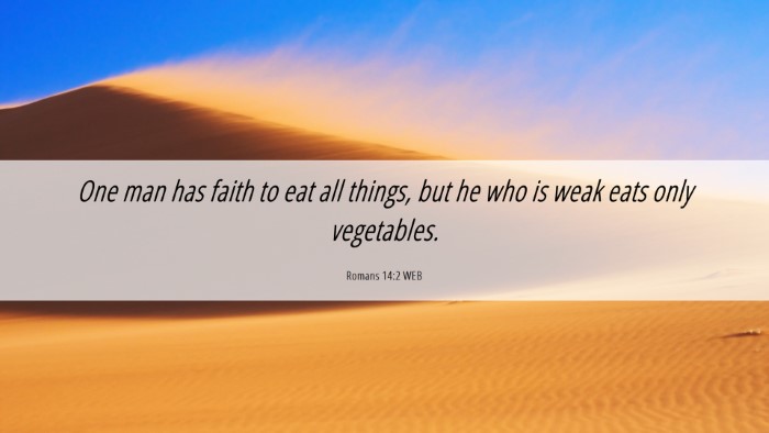 Picture 06 - Romans 14:2 WEB Desktop Wallpaper - One man has faith to eat all things, but he who - Desktop Bible Verse Wallpaper