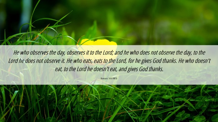 Picture 06 - Romans 14:6 WEB Desktop Wallpaper - He who observes the day, observes it to the Lord; - Desktop Bible Verse Wallpaper
