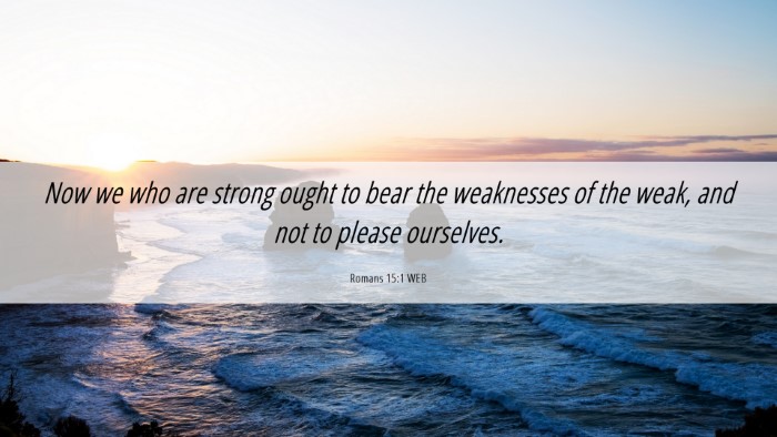 Picture 06 - Romans 15:1 WEB Desktop Wallpaper - Now we who are strong ought to bear the - Desktop Bible Verse Wallpaper