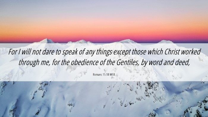 Picture 06 - Romans 15:18 WEB Desktop Wallpaper - For I will not dare to speak of any things except - Desktop Bible Verse Wallpaper