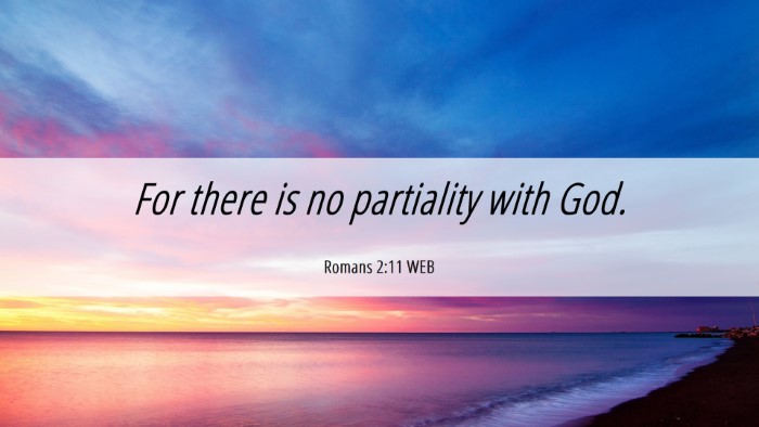 Picture 06 - Romans 2:11 WEB Desktop Wallpaper - For there is no partiality with - Desktop Bible Verse Wallpaper