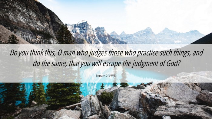 Picture 06 - Romans 2:3 WEB Desktop Wallpaper - Do you think this, O man who judges those who - Desktop Bible Verse Wallpaper