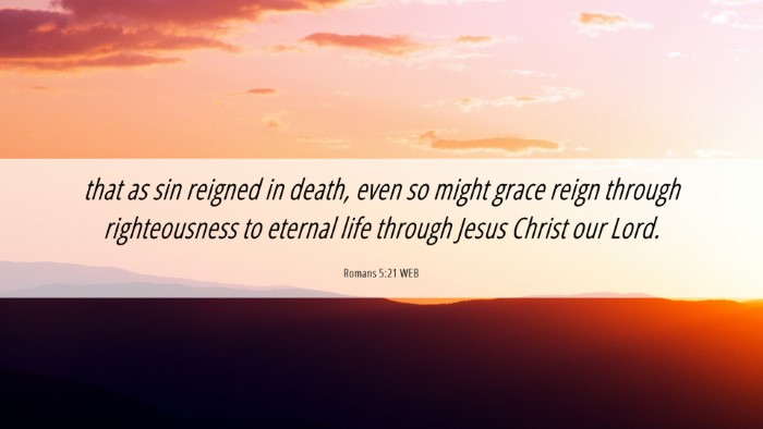 Picture 06 - Romans 5:21 WEB Desktop Wallpaper - that as sin reigned in death, even so might grace - Desktop Bible Verse Wallpaper