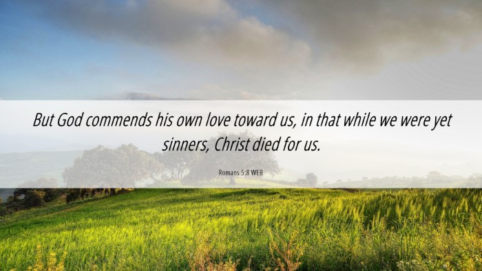 Picture 06 - Romans 5:8 WEB Desktop Wallpaper - But God commends his own love toward us, in that - Desktop Bible Verse Wallpaper