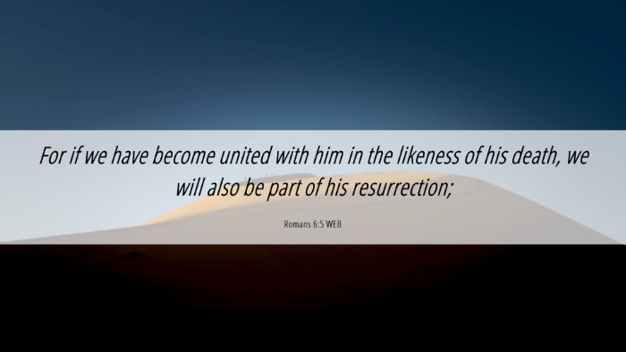 Picture 06 - Romans 6:5 WEB Desktop Wallpaper - For if we have become united with him in the - Desktop Bible Verse Wallpaper