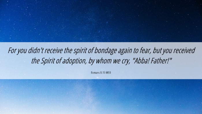 Picture 06 - Romans 8:15 WEB Desktop Wallpaper - For you didn't receive the spirit of bondage - Desktop Bible Verse Wallpaper