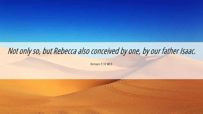 Picture 06 - Romans 9:10 WEB Desktop Wallpaper - Not only so, but Rebecca also conceived by one, - Desktop Bible Verse Wallpaper