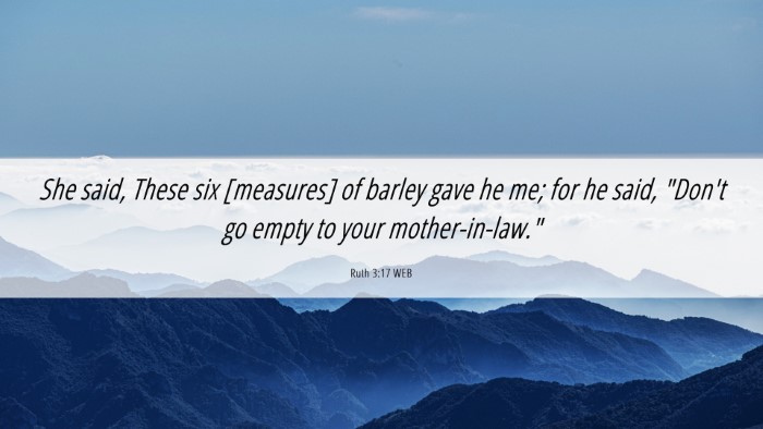 Picture 06 - Ruth 3:17 WEB Desktop Wallpaper - She said, These six [measures] of barley gave he - Desktop Bible Verse Wallpaper